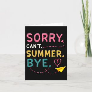 Funny Sorry Cant Summer Bye Teacher Last Day Of Sc Card