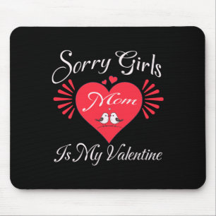 Funny Sorry Girls Mom Is My Valentine Present Mouse Pad