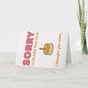 Funny Sorry I Called You Old Birthday Card