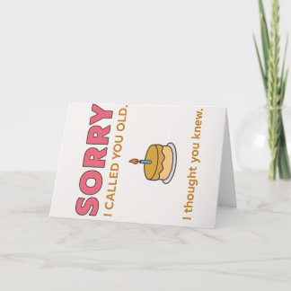 Funny Sorry I Called You Old Birthday Card