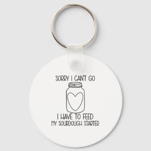 Funny Sorry I Can't Go I Have To Feed My Sourdough Keychain