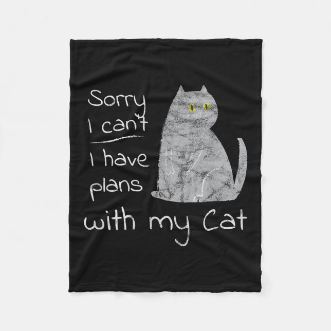 Funny Sorry I Can't I Have Plans With My Cat  Fleece Blanket (Front)