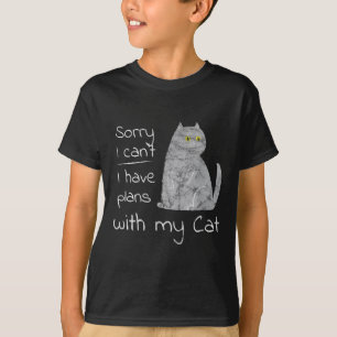 Funny Sorry I Can't I Have Plans With My Cat  T-Shirt