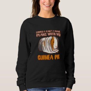 Funny Sorry I Have Plans With My Guinea Pig Design Sweatshirt