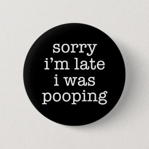 Funny Sorry I’m Late Pooping Humor Retro Sarcastic 2 Inch Round Button