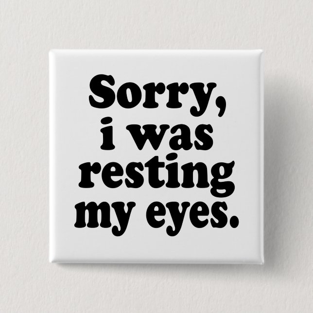 Funny Sorry I Was Resting My Eyes      2 Inch Square Button (Front)