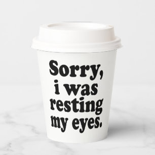 Funny Sorry I Was Resting My Eyes Paper Cups