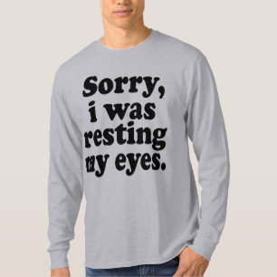 Funny Sorry I Was Resting My Eyes  T-Shirt