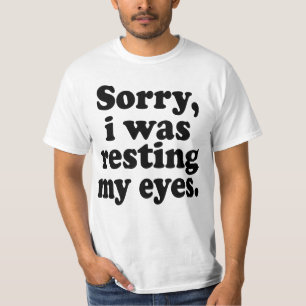 Funny Sorry I Was Resting My Eyes   T-Shirt