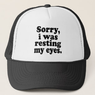 Funny Sorry I Was Resting My Eyes Trucker Hat
