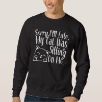 Funny Sorry I'm Late My Cat Was Sitting On Me Cat