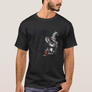 Funny Sorry Late My Cat Witch Bewitched ME Creepy  T-Shirt