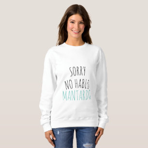 Funny Sorry NO Hablo Mantardo  Sweatshirt