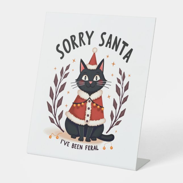 Funny Sorry Santa I've Been Feral Black Cat Christ Pedestal Sign (Front)