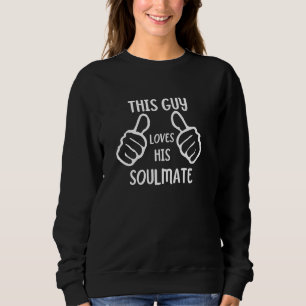 Funny Soulmate Lover This Guy Loves His Soulmate Sweatshirt