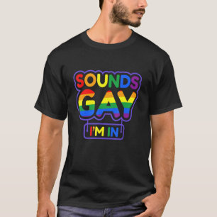 Funny Sounds Gay Im In LGBT Pride Rainbow Flag LGB T-Shirt