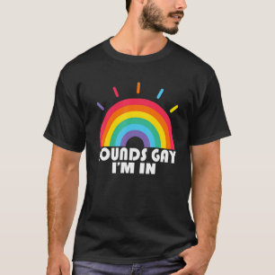 Funny Sounds Gay Im In Rainbow Sound LGBT Pride LG T-Shirt