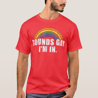 Funny Sounds Gay I'm In With Rainbow Flag For Prid T-Shirt