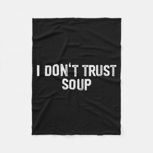 Funny Soup Lover I Don't Trust Soup  Fleece Blanket