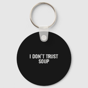 Funny Soup Lover I Don't Trust Soup  Keychain