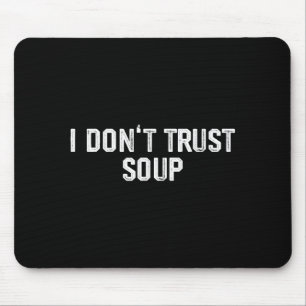 Funny Soup Lover I Don't Trust Soup  Mouse Pad