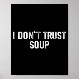 Funny Soup Lover I Don't Trust Soup  Poster
