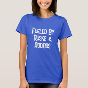 Funny South African Fuelled By Rusks & Rooibos T-S T-Shirt