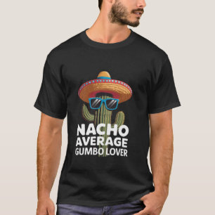 Funny Southern Cajun Food Nacho Average Gumbo Love T-Shirt