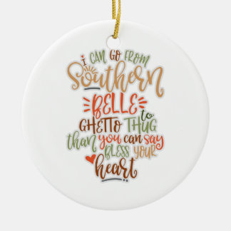 Funny Southern Design I Can Go From Southern Belle Ceramic Ornament