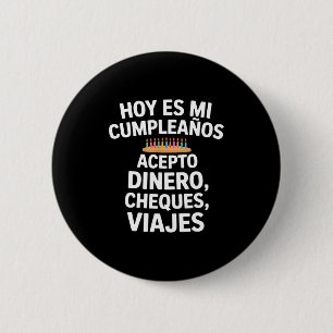 Funny spanish birthday saying accept money checks 2 inch round button