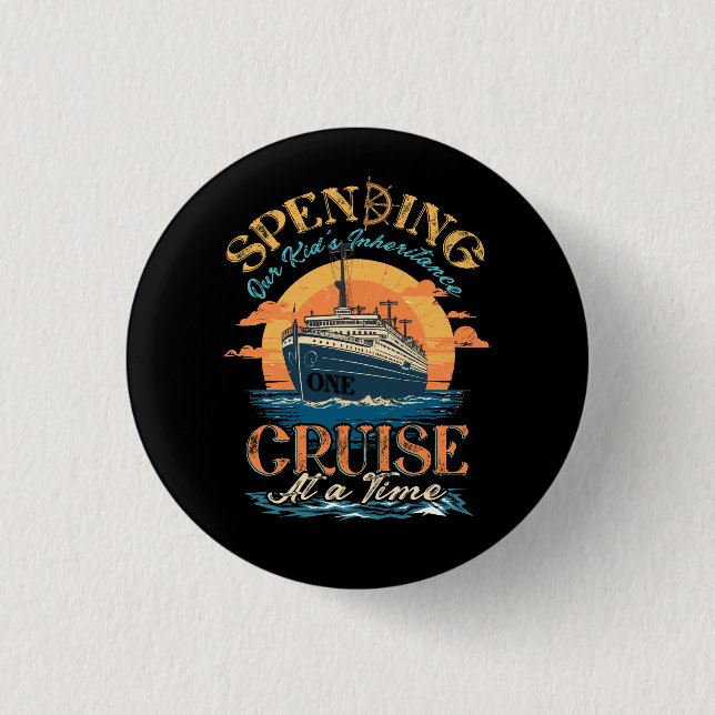 Funny Spending Our Kid's Inheritance One Cruise At 1 Inch Round Button (Front)