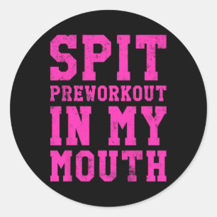 Funny Spit Preworkout In My Mouth Gym Exercise Wor Classic Round Sticker