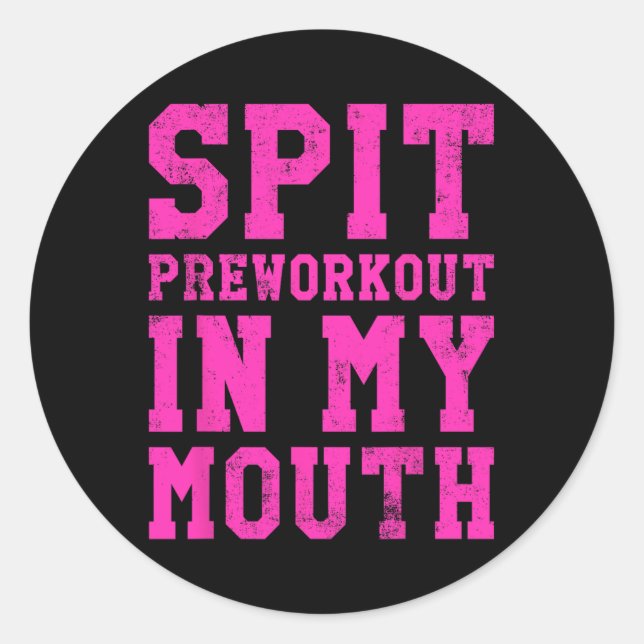 Funny Spit Preworkout In My Mouth Gym Exercise Wor Classic Round Sticker (Front)