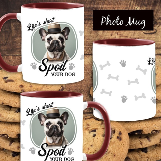 Funny Spoil Your Dog Photo Coffee Mug (Creator Uploaded)