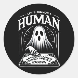 Funny Spooky Ghost Let's Summon A Human Ouija Boar Classic Round Sticker