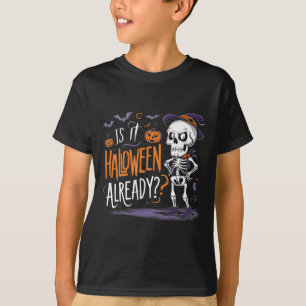 Funny Spooky Skeleton Ghost Is It Halloween Alread T-Shirt