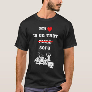 Funny sport watching on tv my heart is on that fie T-Shirt