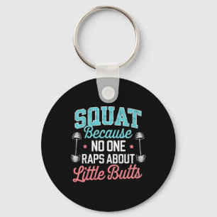 Funny Squat Because Nobody Raps About Little Butts Keychain