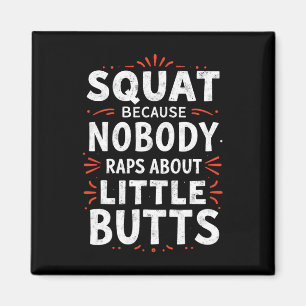 Funny Squat Because Nobody Raps About Little Butts Magnet