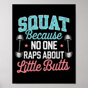 Funny Squat Because Nobody Raps About Little Butts Poster