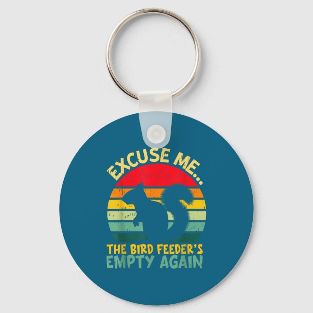 Funny Squirrel Excuse Me, Bird Feeder's Empty Agai Keychain (Front)
