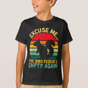 Funny Squirrel Excuse Me, Bird Feeder's Empty Agai T-Shirt