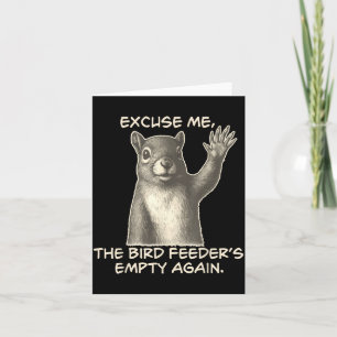 Funny Squirrel Excuse Me The Bird Feeder Is Empty Card