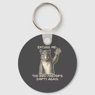 Funny Squirrel Excuse Me The Bird Feeder Is Empty  Keychain