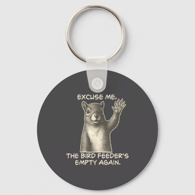 Funny Squirrel Excuse Me The Bird Feeder Is Empty  Keychain (Front)