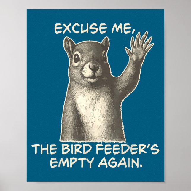 Funny Squirrel Excuse Me The Bird Feeder Is Empty  Poster (Front)