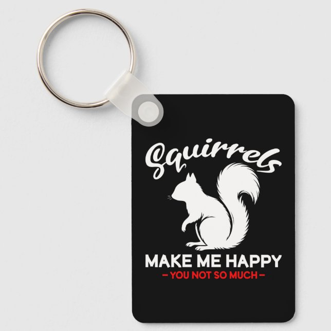 Funny Squirrels Make Me Happy You Not So Much Keychain (Front)