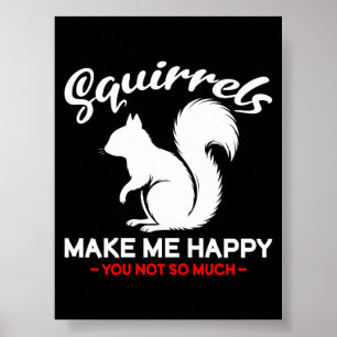 Funny Squirrels Make Me Happy You Not So Much Poster