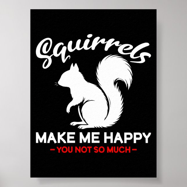Funny Squirrels Make Me Happy You Not So Much Poster (Front)