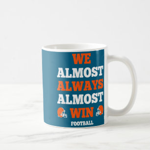 Funny Srt Quote We Almost Always Almost Win Footba Coffee Mug